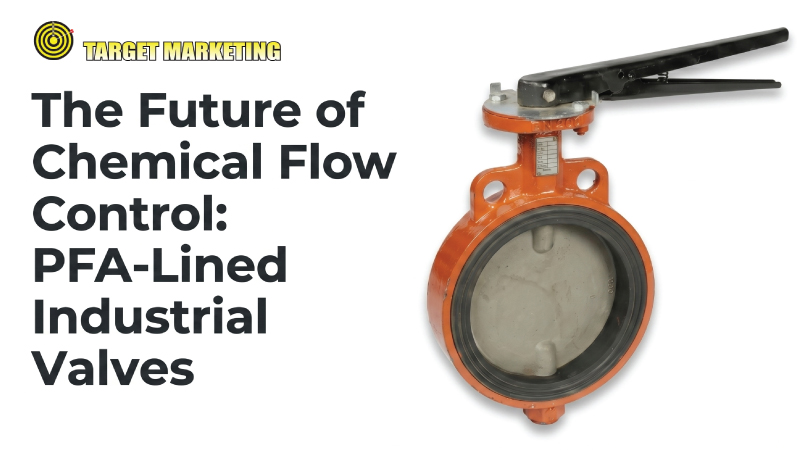 The Future of Chemical Flow Control: PFA-Lined Industrial Valves
